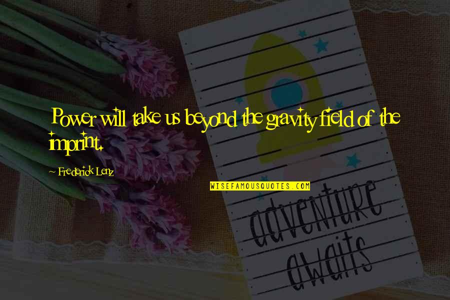 Introduction Love Quotes By Frederick Lenz: Power will take us beyond the gravity field