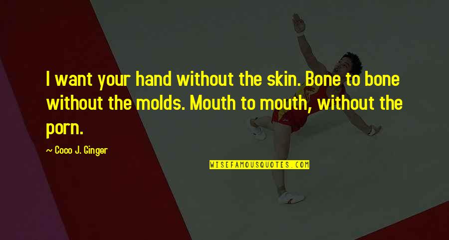 Introduction To A Quote Quotes By Coco J. Ginger: I want your hand without the skin. Bone