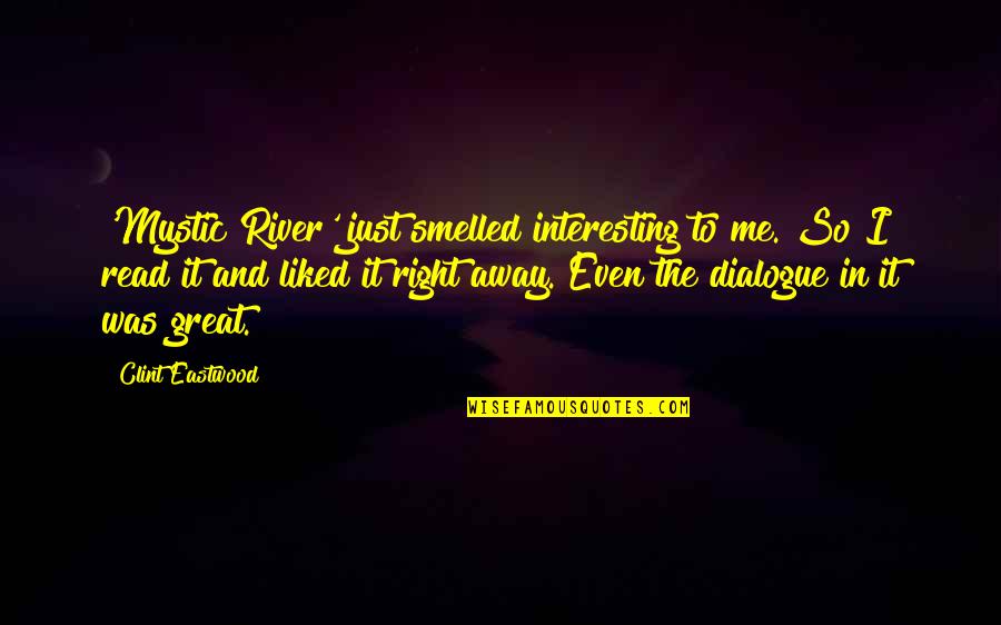Introduction To The Middle Way Quotes By Clint Eastwood: 'Mystic River' just smelled interesting to me. So Introduction To The Middle Way Quotes By Clint Eastwood: 'Mystic River' just smelled interesting to me. So