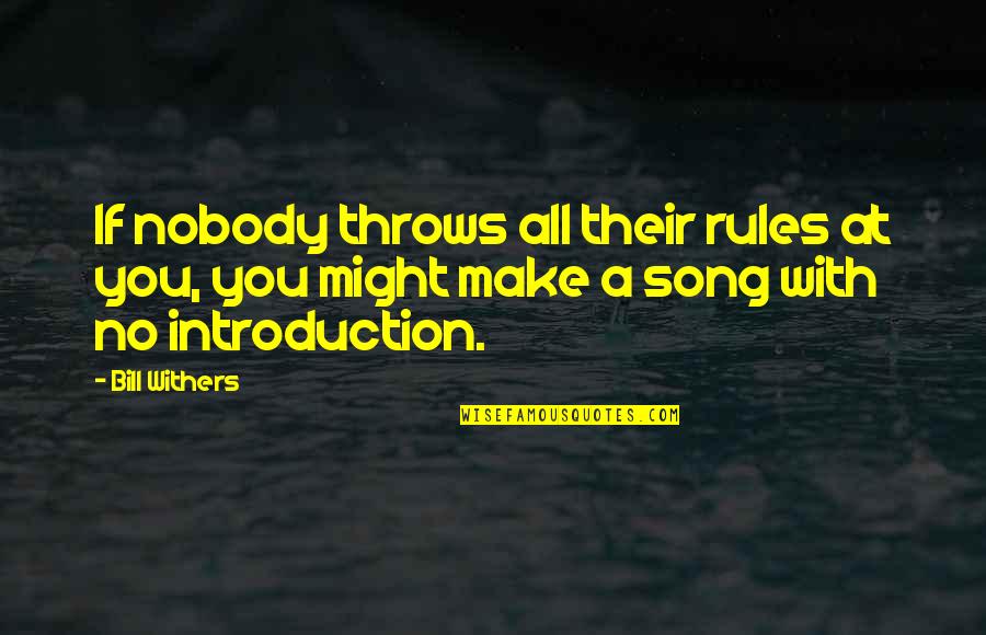 Introduction With Quotes By Bill Withers: If nobody throws all their rules at you,