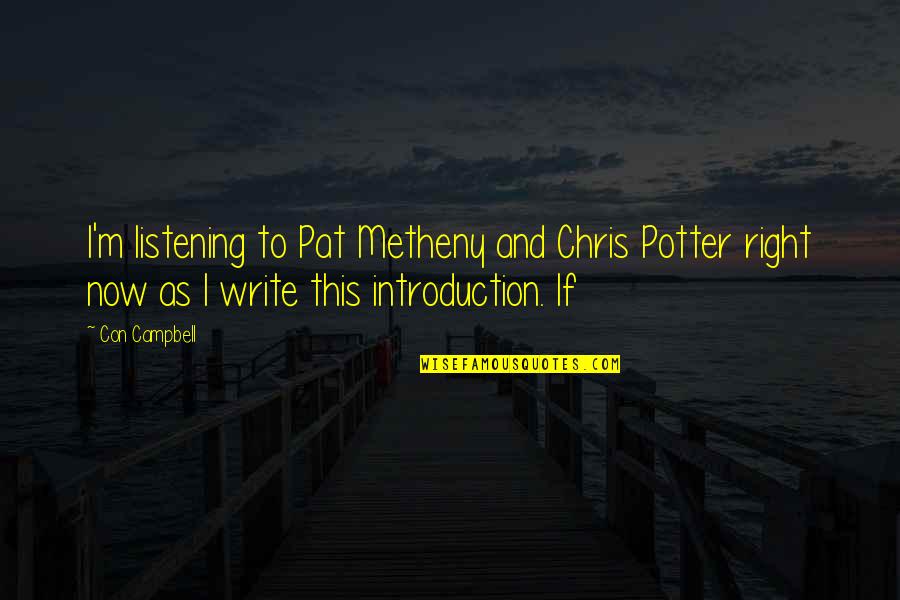 Introduction With Quotes By Con Campbell: I'm listening to Pat Metheny and Chris Potter