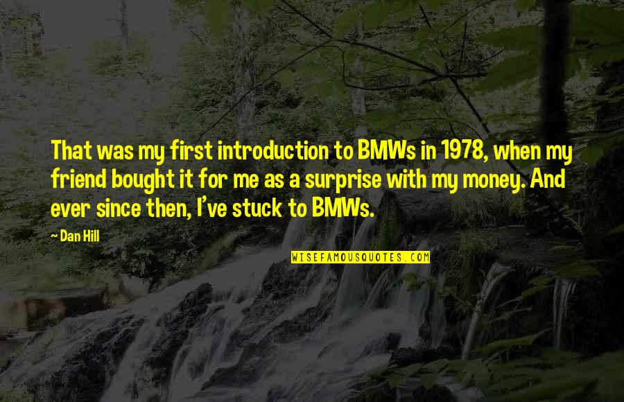 Introduction With Quotes By Dan Hill: That was my first introduction to BMWs in