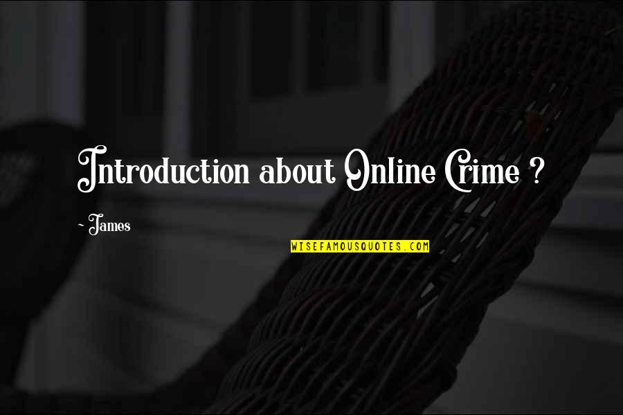 Introduction With Quotes By James: Introduction about Online Crime ?