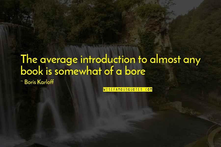 Introductions Into Quotes By Boris Karloff: The average introduction to almost any book is