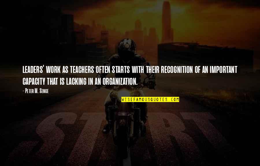 Introductions Quotes By Peter M. Senge: leaders' work as teachers often starts with their
