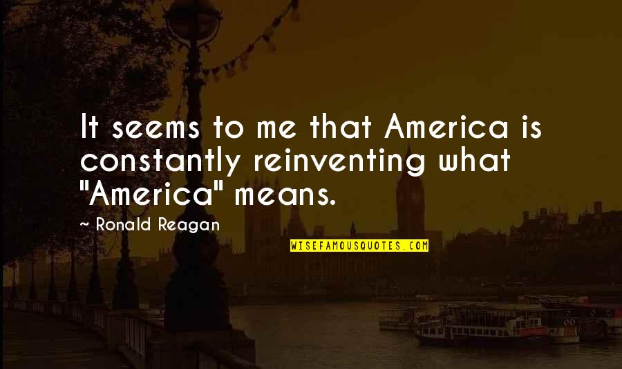 Introductions Quotes By Ronald Reagan: It seems to me that America is constantly