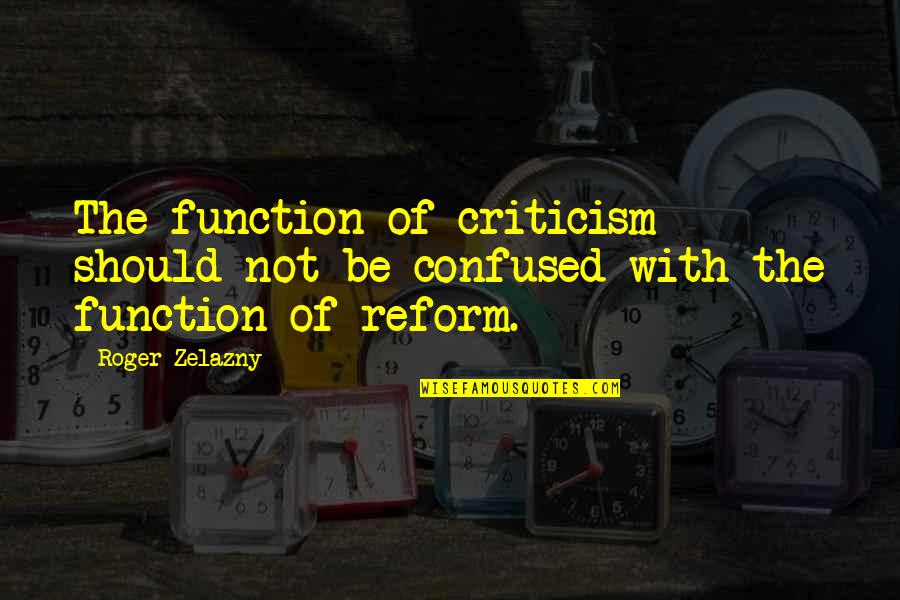 Introductions To Quotes By Roger Zelazny: The function of criticism should not be confused