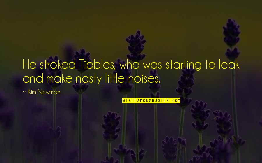 Introductory Letter Quotes By Kim Newman: He stroked Tibbles, who was starting to leak
