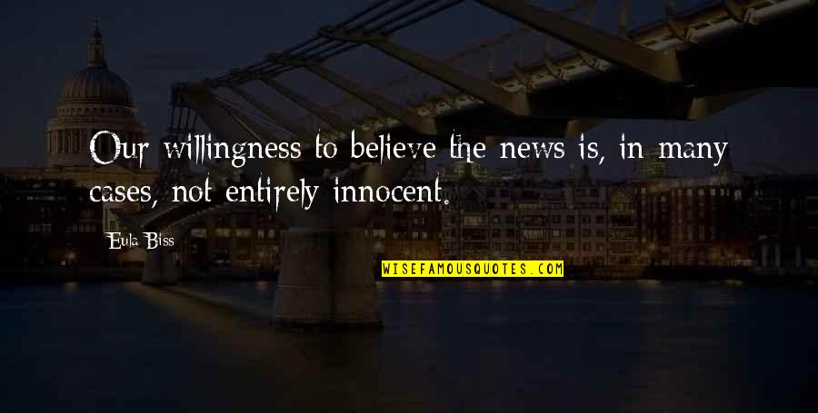 Introductory Synonym Quotes By Eula Biss: Our willingness to believe the news is, in