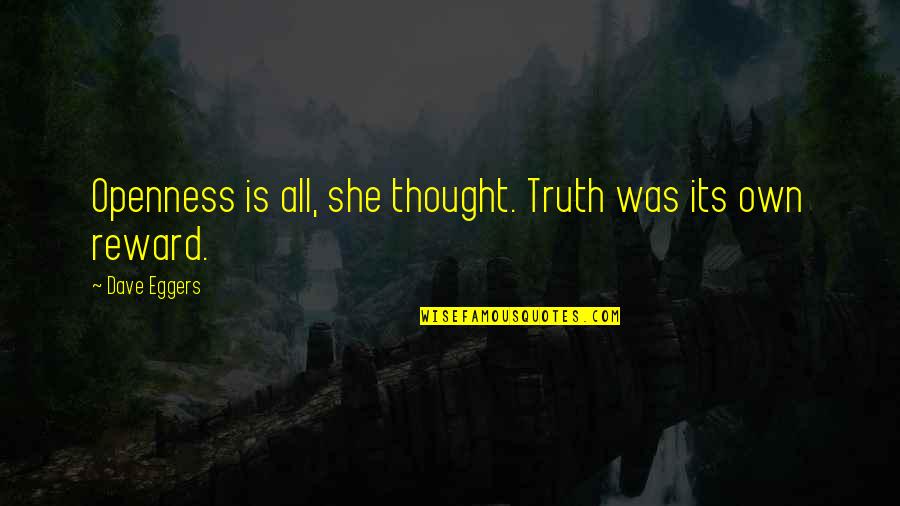 Introini Sideboard Quotes By Dave Eggers: Openness is all, she thought. Truth was its Introini Sideboard Quotes By Dave Eggers: Openness is all, she thought. Truth was its