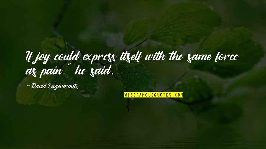 Introitus Anatomy Quotes By David Lagercrantz: If joy could express itself with the same Introitus Anatomy Quotes By David Lagercrantz: If joy could express itself with the same