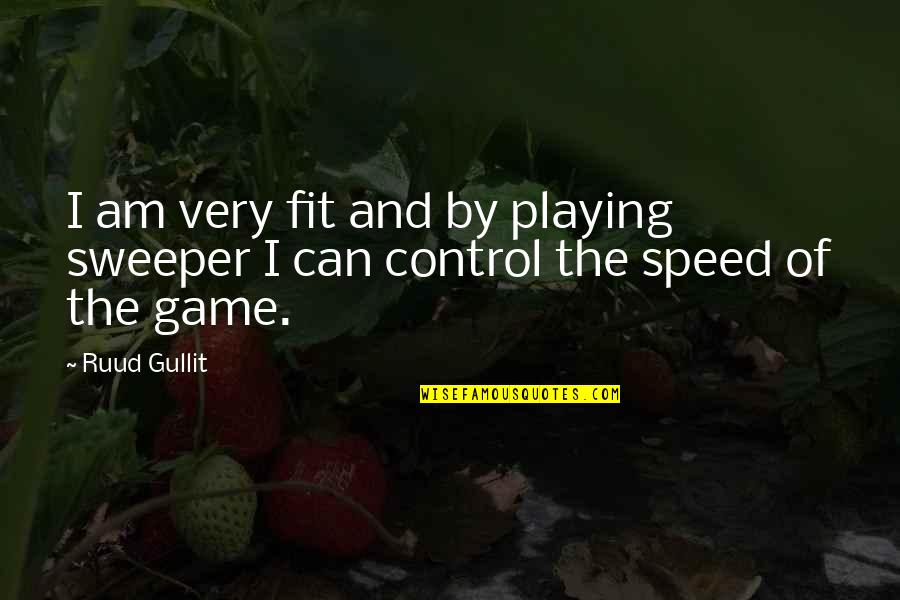 Introspect Quotes By Ruud Gullit: I am very fit and by playing sweeper