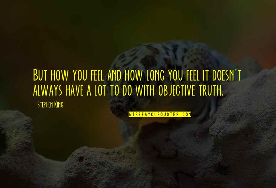 Introspection Brainy Quotes By Stephen King: But how you feel and how long you