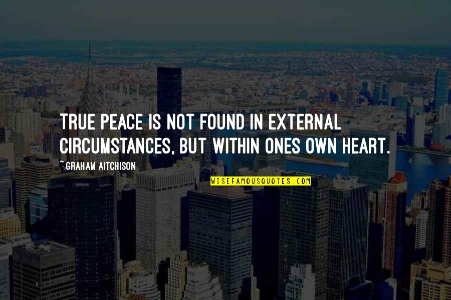 Introspection In Life Quotes By Graham Aitchison: True peace is not found in external circumstances,