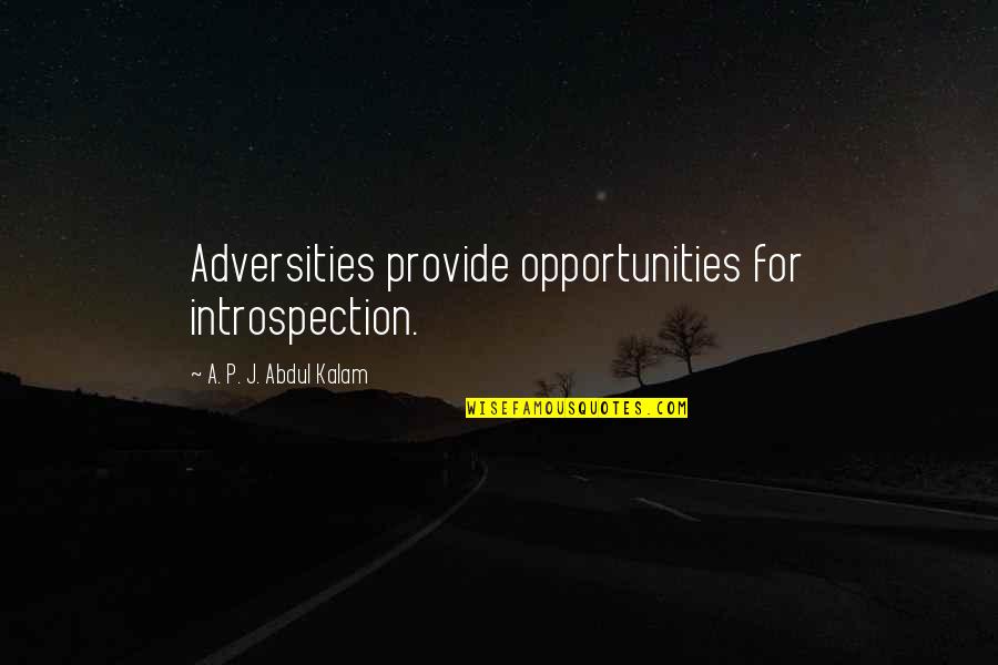 Introspection Quotes By A. P. J. Abdul Kalam: Adversities provide opportunities for introspection.