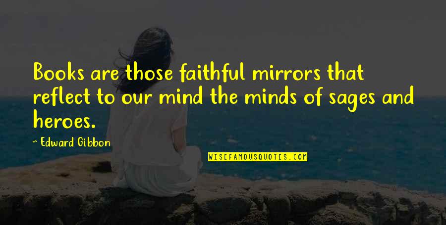 Introspection Quotes By Edward Gibbon: Books are those faithful mirrors that reflect to