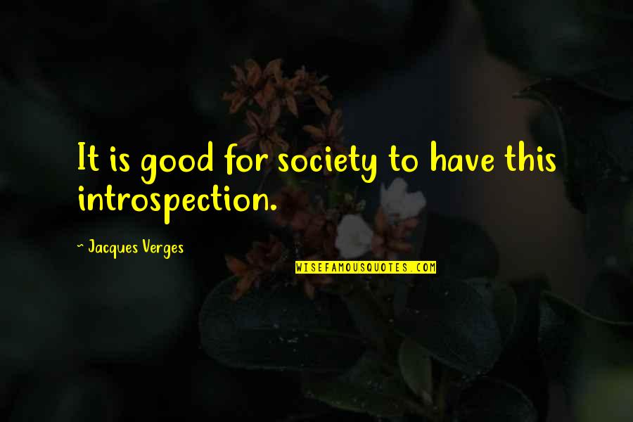Introspection Quotes By Jacques Verges: It is good for society to have this