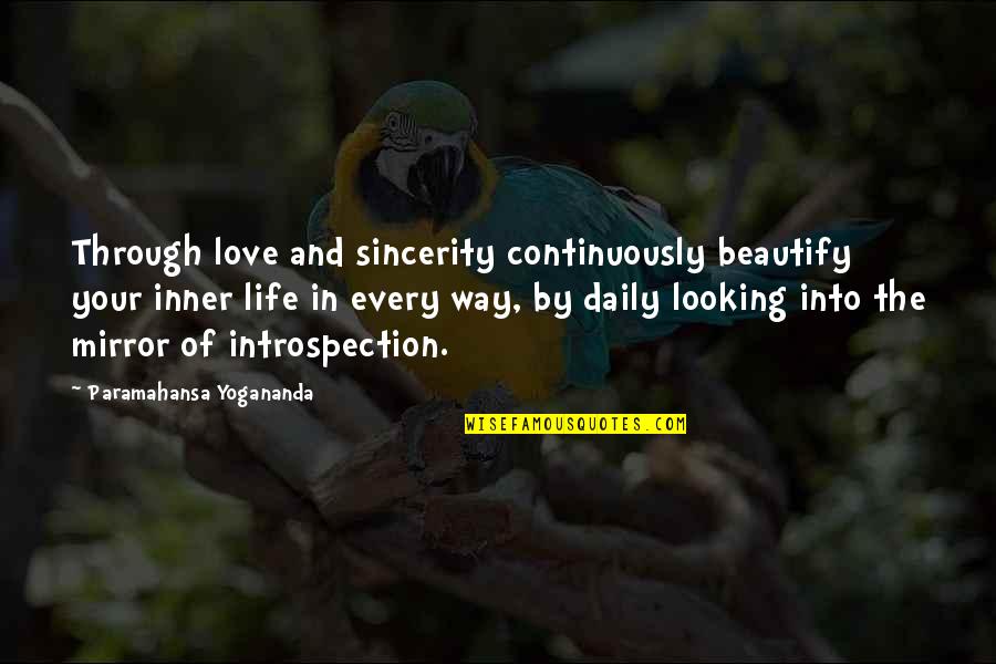 Introspection Quotes By Paramahansa Yogananda: Through love and sincerity continuously beautify your inner