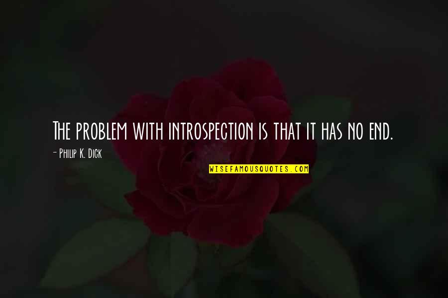 Introspection Quotes By Philip K. Dick: The problem with introspection is that it has