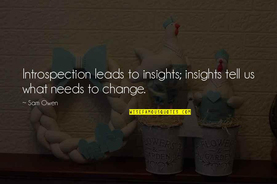 Introspection Quotes By Sam Owen: Introspection leads to insights; insights tell us what