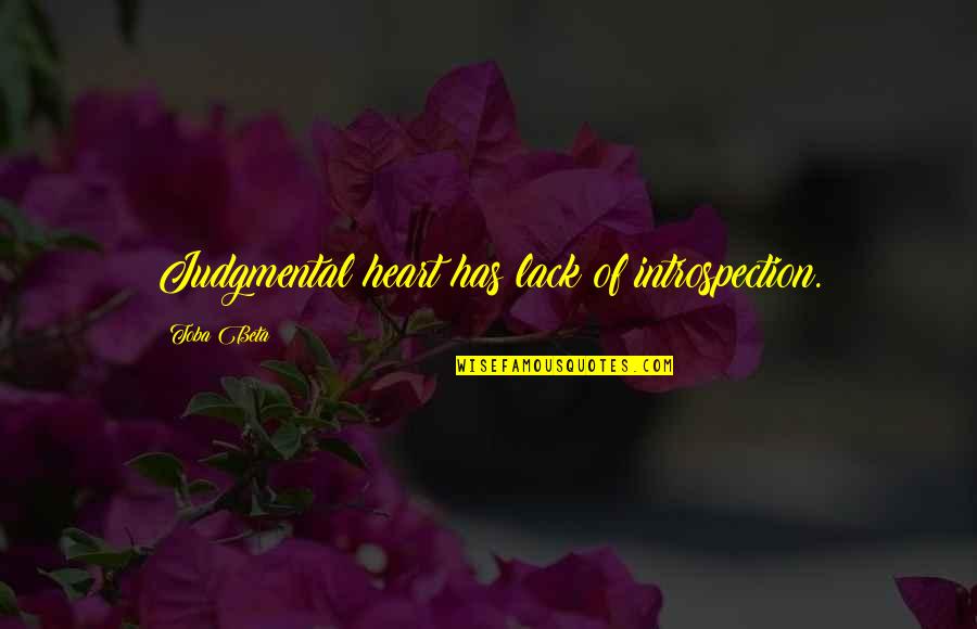 Introspection Quotes By Toba Beta: Judgmental heart has lack of introspection.