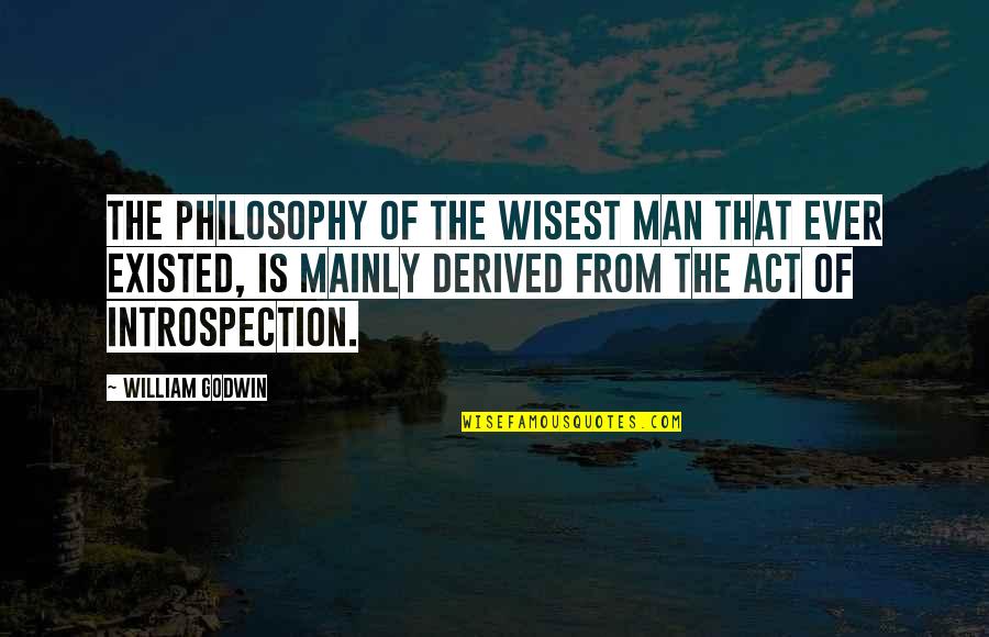 Introspection Quotes By William Godwin: The philosophy of the wisest man that ever
