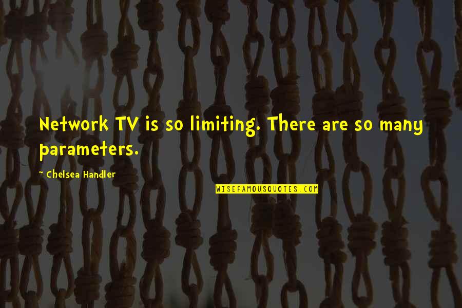 Introspections During Quiet Quotes By Chelsea Handler: Network TV is so limiting. There are so Introspections During Quiet Quotes By Chelsea Handler: Network TV is so limiting. There are so