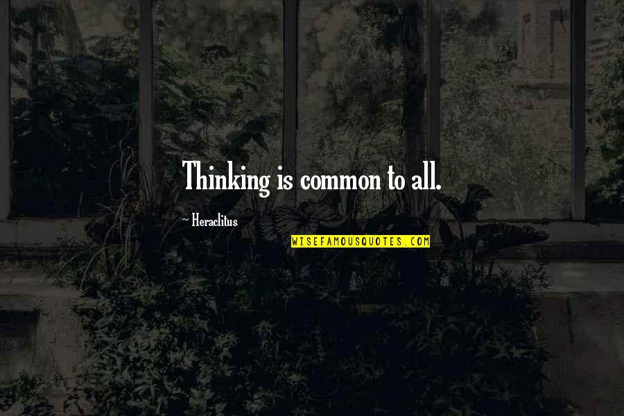 Introspective Def Quotes By Heraclitus: Thinking is common to all.