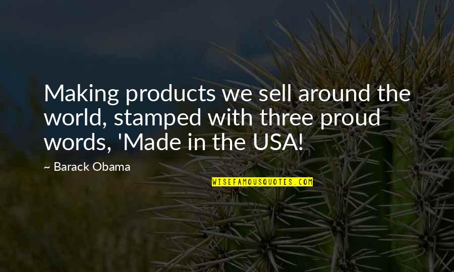 Introspective Magazine Quotes By Barack Obama: Making products we sell around the world, stamped