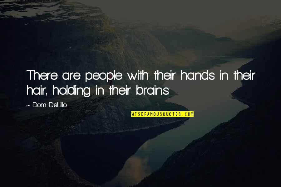 Introversion And Extraversion Quotes By Dom DeLillo: There are people with their hands in their