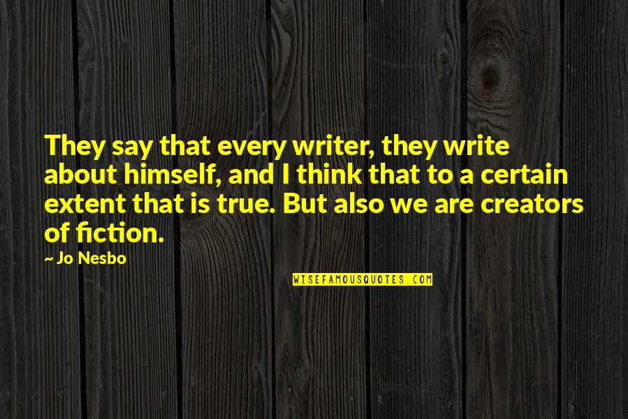 Introversion And Extroversion Quotes By Jo Nesbo: They say that every writer, they write about