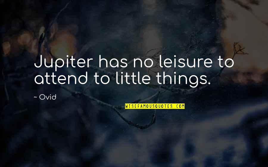 Introversion Extraversion Quotes By Ovid: Jupiter has no leisure to attend to little
