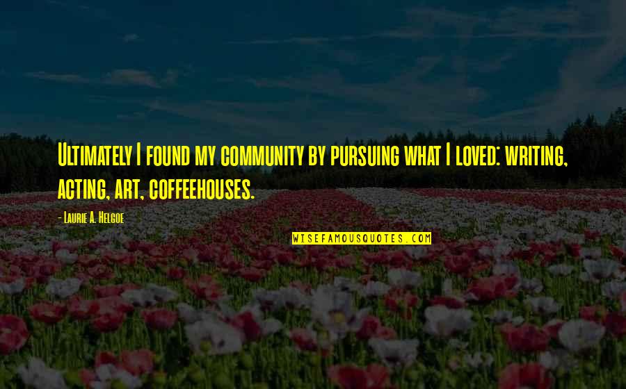 Introversion Quotes By Laurie A. Helgoe: Ultimately I found my community by pursuing what