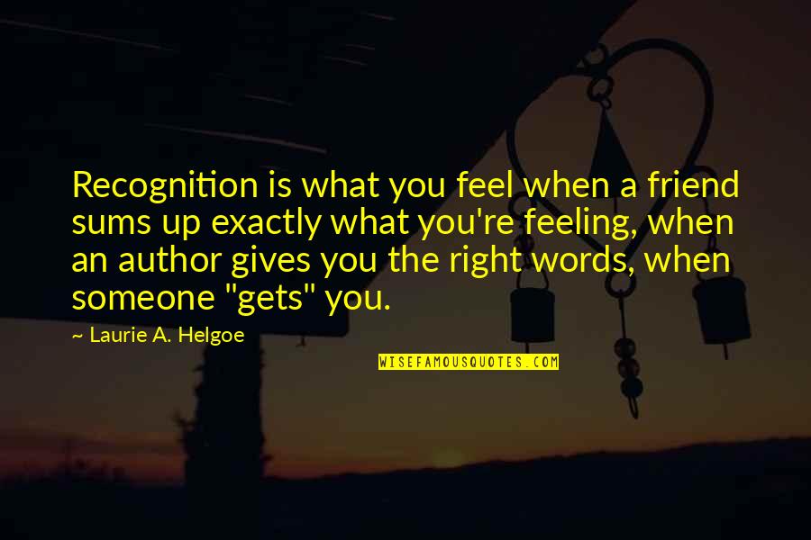 Introversion Quotes By Laurie A. Helgoe: Recognition is what you feel when a friend