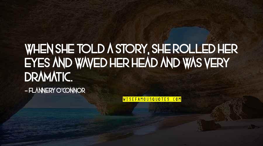 Introvert Extroverts Quotes By Flannery O'Connor: When she told a story, she rolled her Introvert Extroverts Quotes By Flannery O'Connor: When she told a story, she rolled her