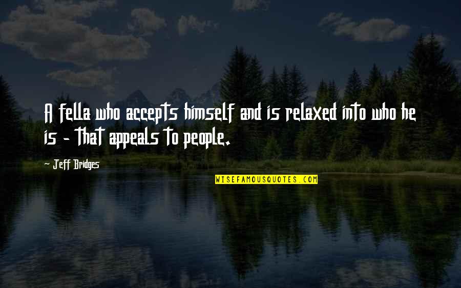 Introvert Extroverts Quotes By Jeff Bridges: A fella who accepts himself and is relaxed