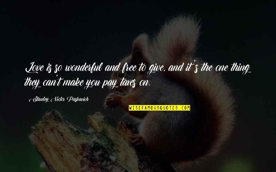 Introvert Extroverts Quotes By Stanley Victor Paskavich: Love is so wonderful and free to give, Introvert Extroverts Quotes By Stanley Victor Paskavich: Love is so wonderful and free to give,