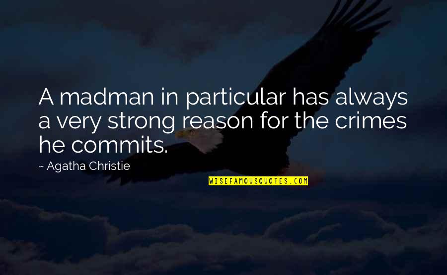 Introvert Feelings Quotes By Agatha Christie: A madman in particular has always a very