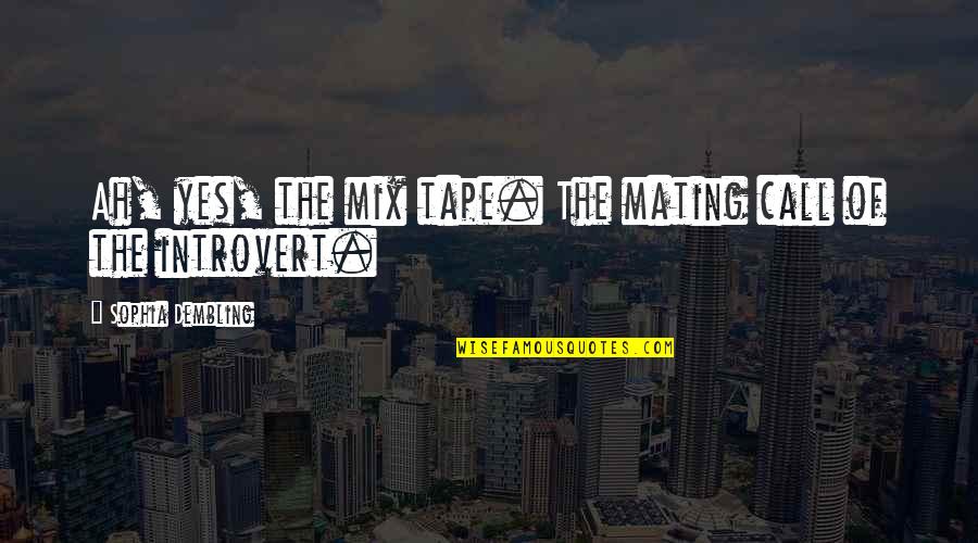 Introvert Funny Quotes By Sophia Dembling: Ah, yes, the mix tape. The mating call Introvert Funny Quotes By Sophia Dembling: Ah, yes, the mix tape. The mating call