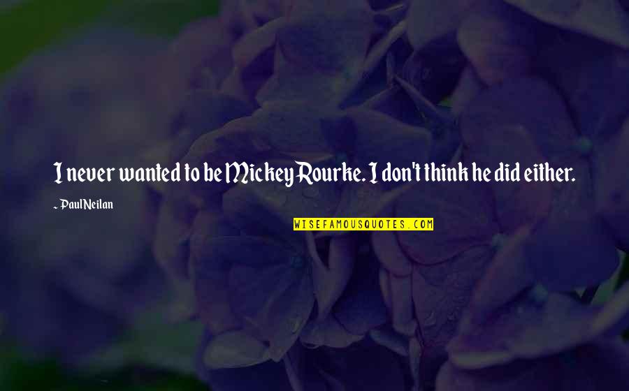Introvert Hidden Quotes By Paul Neilan: I never wanted to be Mickey Rourke. I