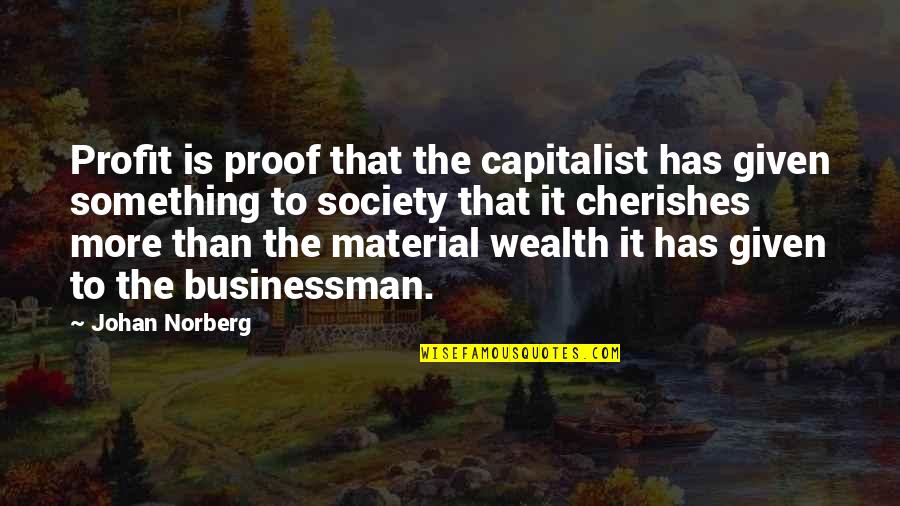 Introvert Me Quotes By Johan Norberg: Profit is proof that the capitalist has given Introvert Me Quotes By Johan Norberg: Profit is proof that the capitalist has given