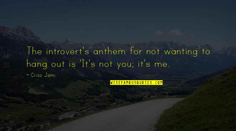 Introvert Or Extrovert Quotes By Criss Jami: The introvert's anthem for not wanting to hang