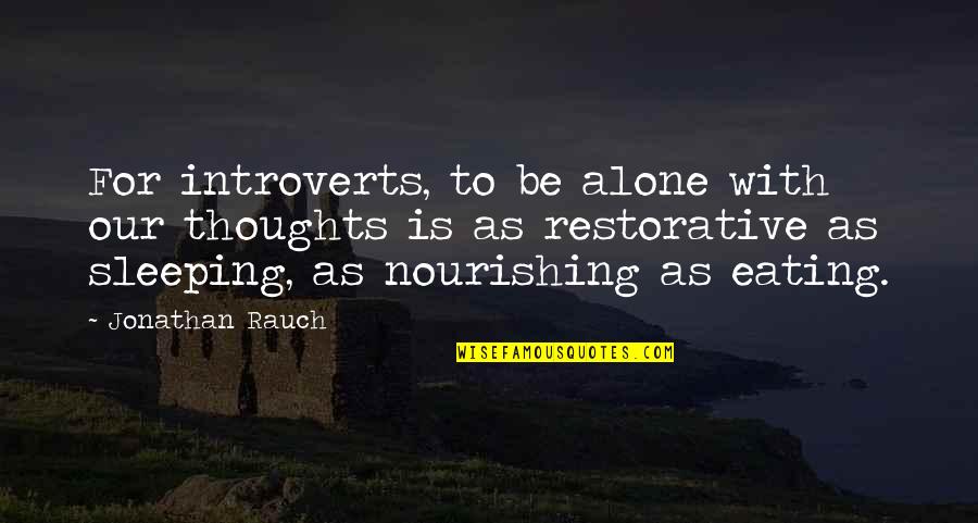 Introvert Quotes By Jonathan Rauch: For introverts, to be alone with our thoughts