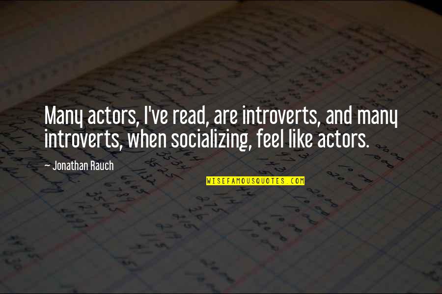 Introvert Quotes By Jonathan Rauch: Many actors, I've read, are introverts, and many