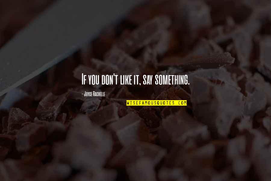 Introvert Quotes By Joyce Rachelle: If you don't like it, say something.