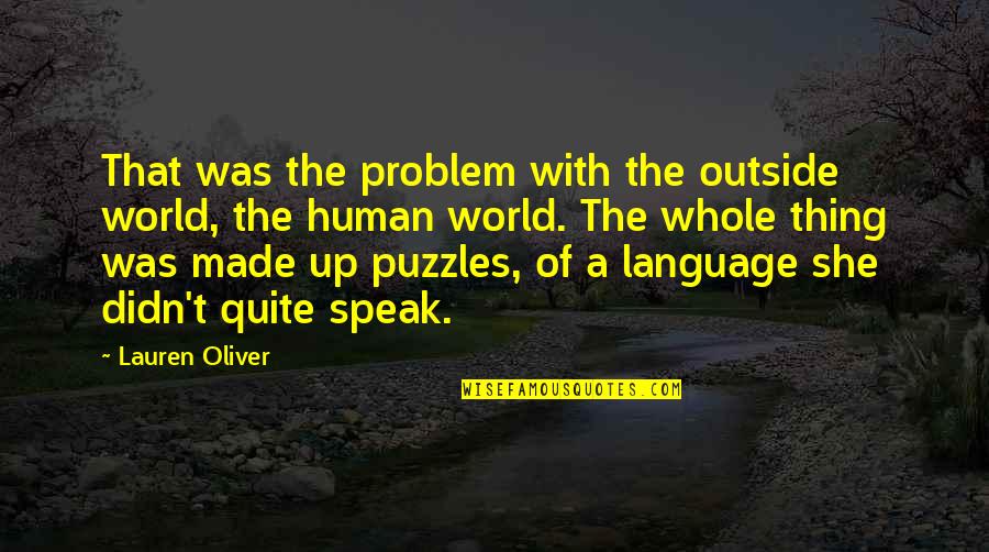 Introvert Quotes By Lauren Oliver: That was the problem with the outside world,