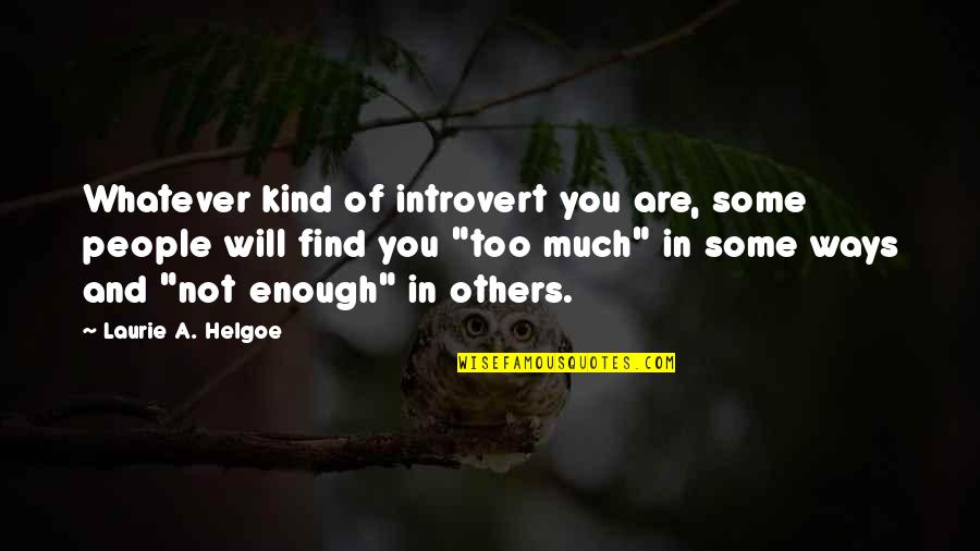 Introvert Quotes By Laurie A. Helgoe: Whatever kind of introvert you are, some people