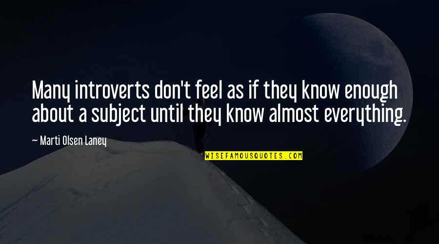 Introvert Quotes By Marti Olsen Laney: Many introverts don't feel as if they know