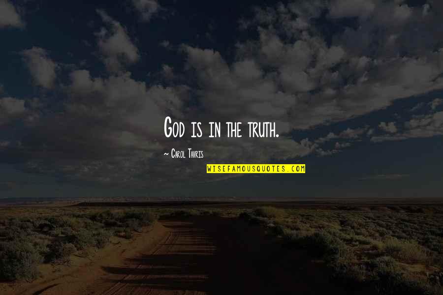 Introvert Relationship Quotes By Carol Tavris: God is in the truth.