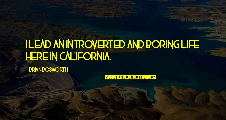 Introverted Best Quotes By Brian Bosworth: I lead an introverted and boring life here